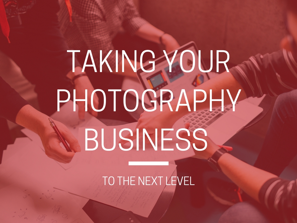 Taking your Photography Business to the Next Level