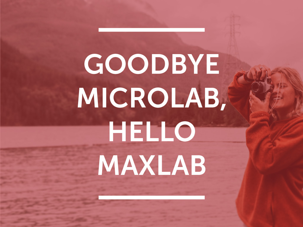 Goodbye MicroLab, hello MaxLab